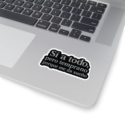 Sí a todo, pero temprano porque me da sueño