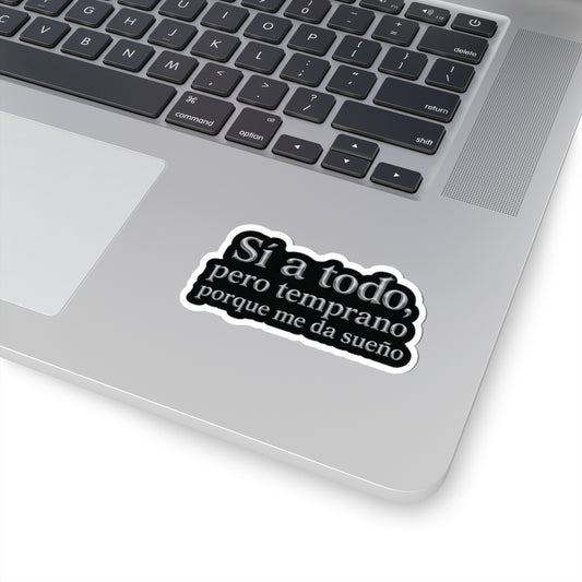 Sí a todo, pero temprano porque me da sueño