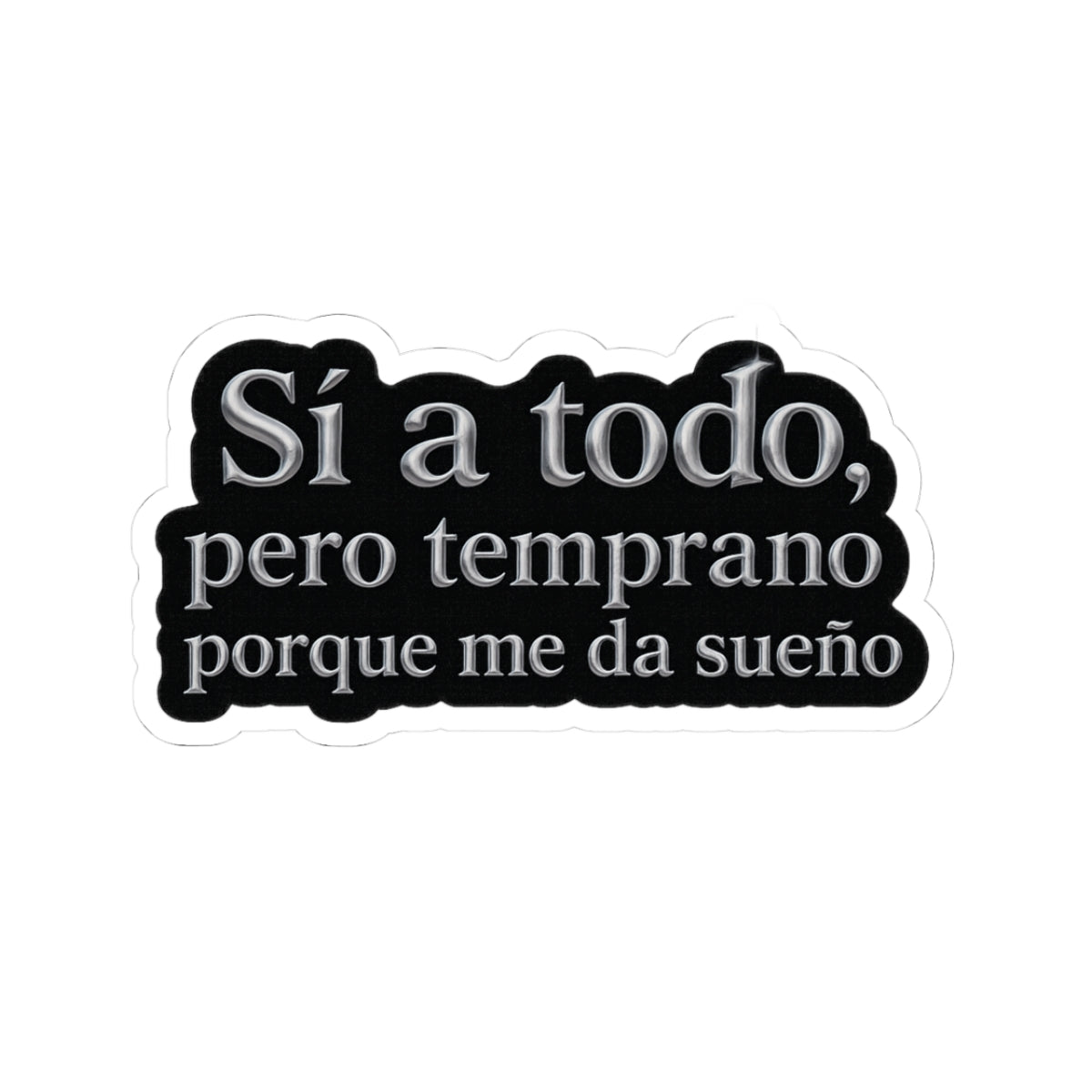 Sí a todo, pero temprano porque me da sueño