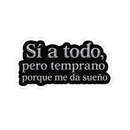 Sí a todo, pero temprano porque me da sueño