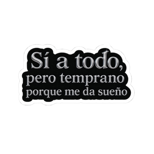 Sí a todo, pero temprano porque me da sueño